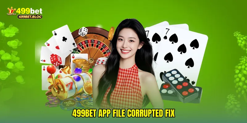 499Bet app file corrupted fix