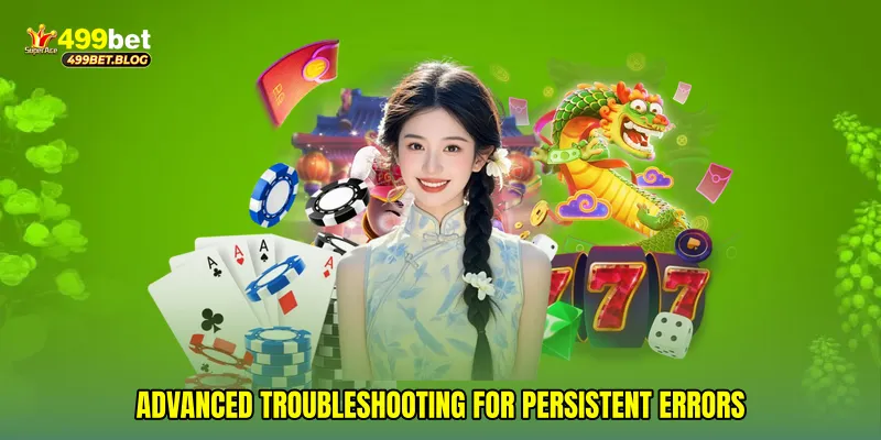 Advanced Troubleshooting for Persistent Errors