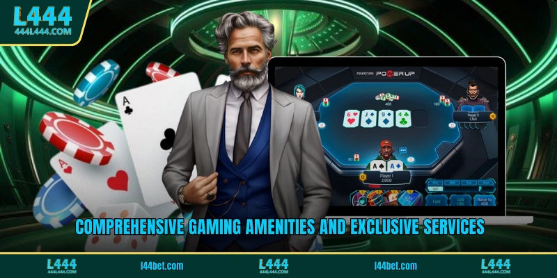Comprehensive gaming amenities and exclusive services