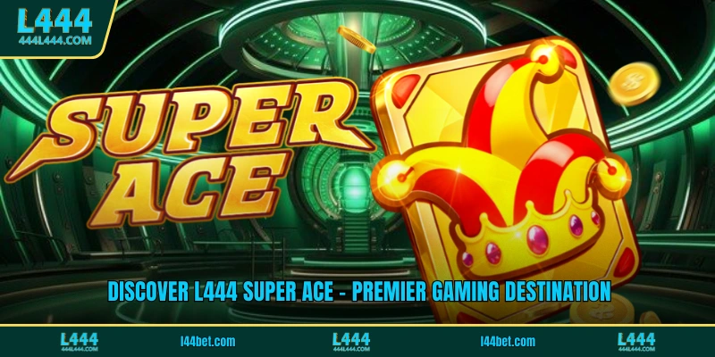 L444 Super Ace
