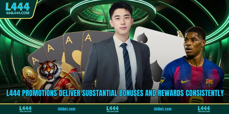L444 promotions deliver substantial bonuses and rewards consistently