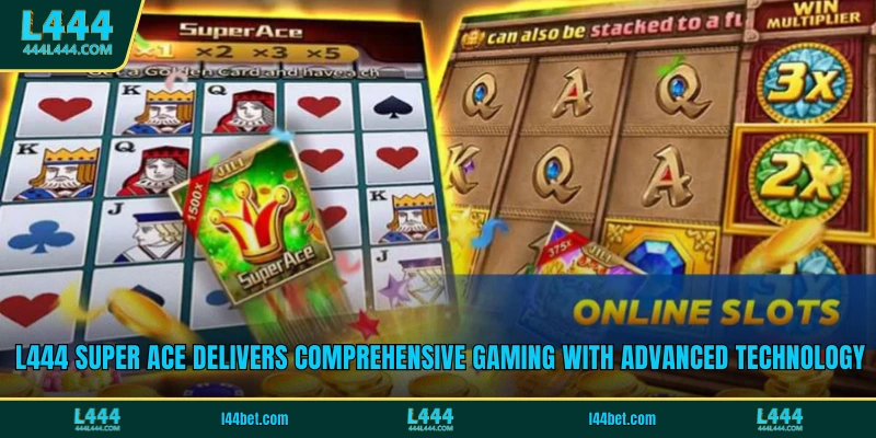 L444 Super Ace delivers comprehensive gaming with advanced technology
