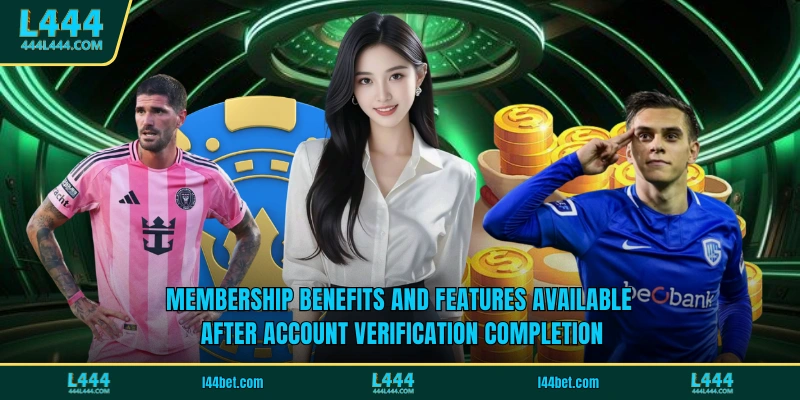 Membership benefits and features available after account verification completion