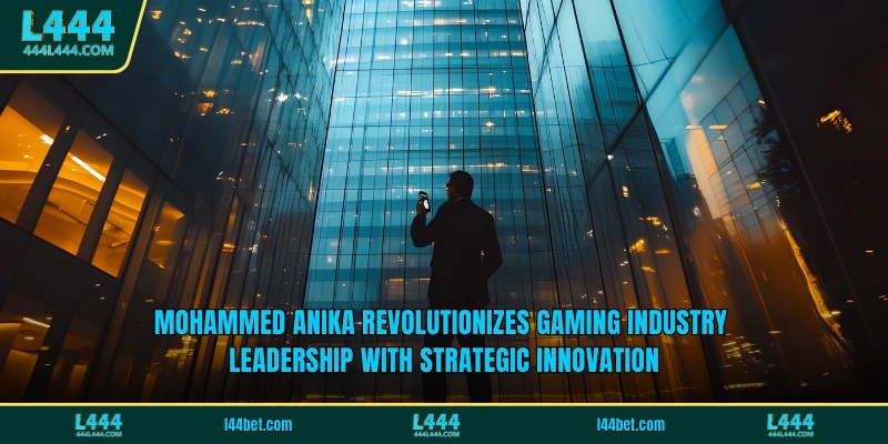 Mohammed Anika revolutionizes gaming industry leadership with strategic innovation