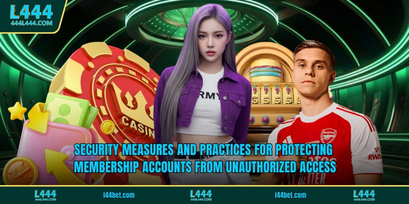 Security measures and practices for protecting membership accounts from unauthorized access