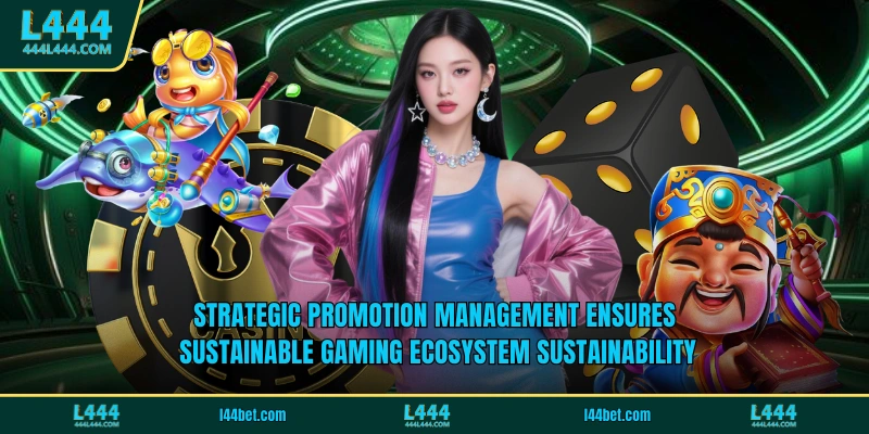 Strategic promotion management ensures sustainable gaming ecosystem sustainability