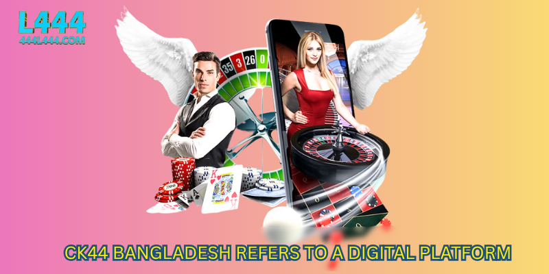 CK44 Bangladesh refers to a digital platform