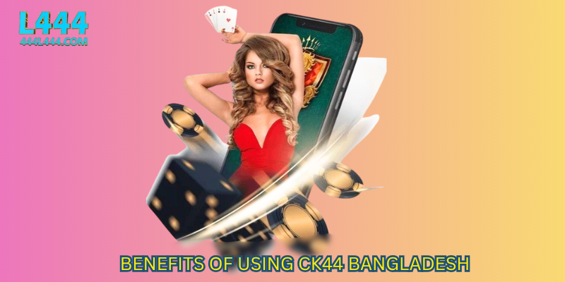 Benefits of Using CK44 Bangladesh