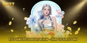 R777 Bangladesh Insight Review - Sharp Local R777 Map